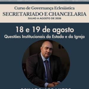 Curso Individual - Governança Eclesiástica para Secretariado e Chancelaria - Questões Institucionais do Estado e da Igreja