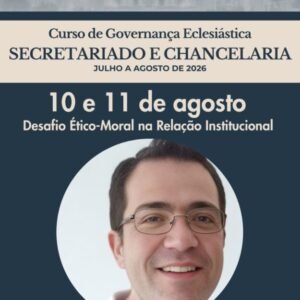 Curso Individual - Governança Eclesiástica para Secretariado e Chancelaria - Desafio ético-moral na relação institucional